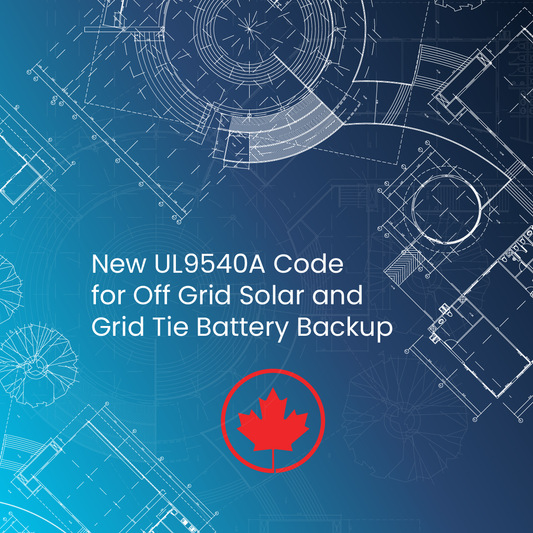 New UL9540A Code for Off Grid Solar and Grid Tie Battery Backup